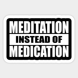 Meditation Instead Of Medication Sticker